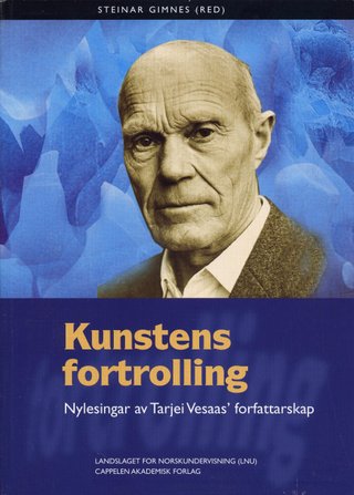 "Kunstens fortrolling nylesingar i Tarjei Vesaas` forfatterskap" av Steinar Gimnes