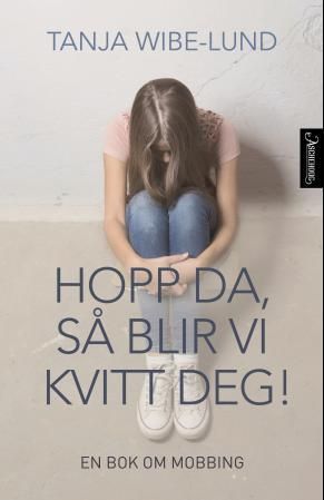 "Hopp da, så blir vi kvitt deg! - en bok om mobbing" av Tanja Wibe-Lund