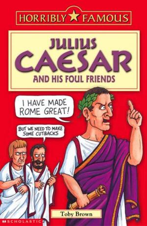 "Julius Caesar and his Foul Friends (Horribly Famous)" av Toby Brown