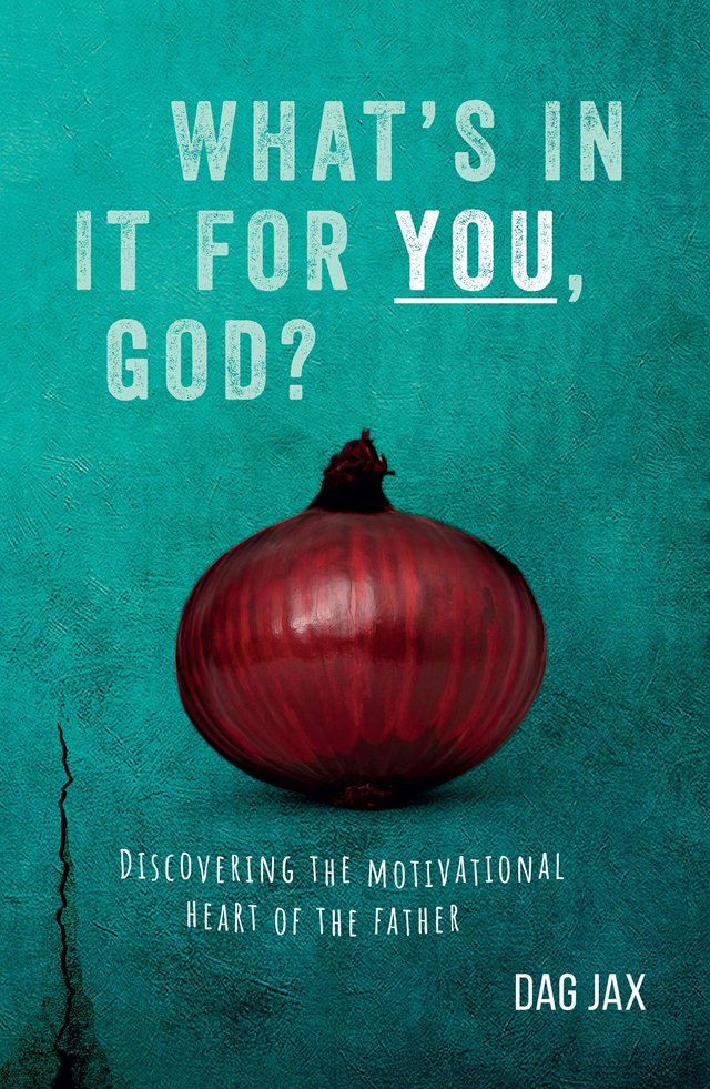 "What's in it for you, God? - discovering the motivational heart of the father" av Dag Jax