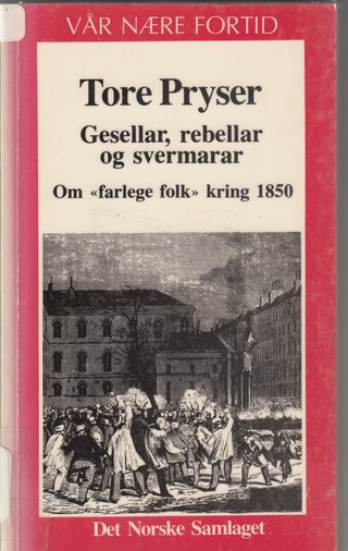 Gesellar, rebellar og svermarar - om "farlege folk" rundt 1850