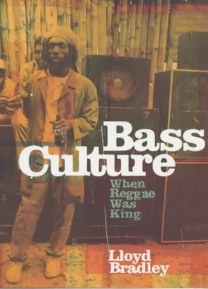 "Bass Culture When Reggae Was King" av Lloyd Bradley