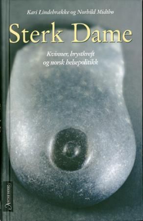 "Sterk dame kvinner og brystkreft - og norsk helsepolitikk" av Kari Lindebrække
