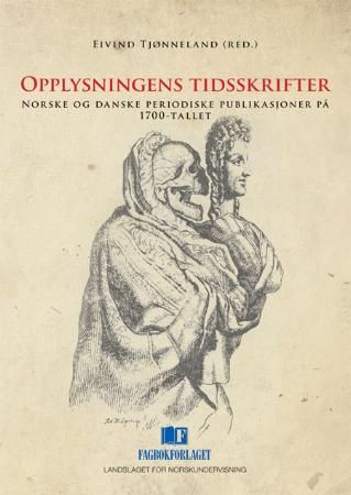 Opplysningens tidsskrifter - norske og danske periodiske publikasjoner på 1700-tallet
