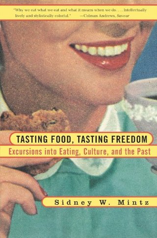Tasting Food, Tasting Freedom - Excursions into Eating, Power, and the Past