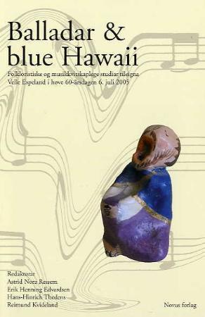 "Balladar og blue Hawaii - folkloristiske og musikkvitskaplege studiar tileigna Velle Espeland i høve 60-årsdagen 6. juli 2005" av Astrid Nora Ressem