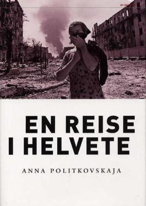 "En reise i helvete - rapport fra krigen i Tsjetsjenia" av Anna Politkovskaja