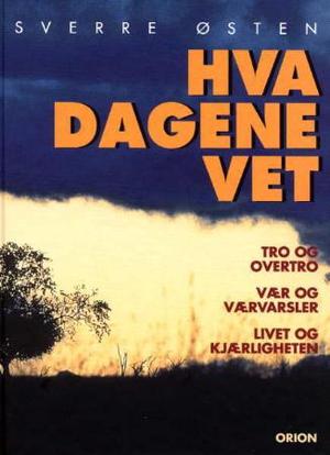 "Hva dagene vet - om tro og overtro, vær og værvarsler, livet og kjærligheten" av Sverre Østen