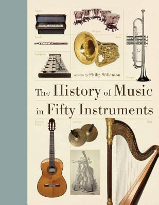 "The History of Music in Fifty Instruments" av Philip Wilkinson