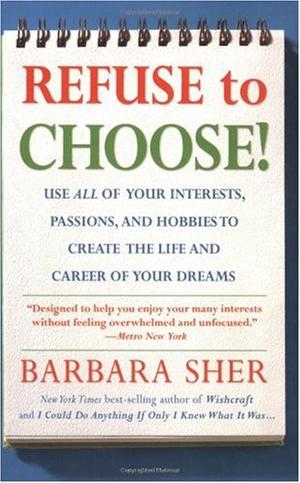 "Refuse to Choose! - A Revolutionary Program for Doing Everything That You Love" av Barbara Sher
