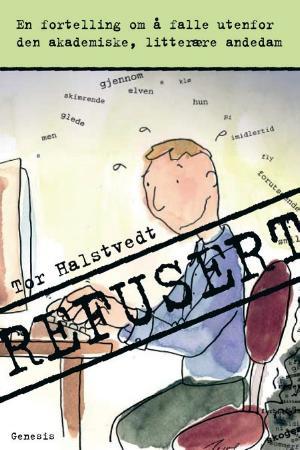 "Refusert - en fortelling om å falle utenfor den akademiske, litterære andedam" av Tor Halstvedt