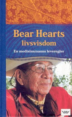 "Bear Hearts livsvisdom - en medisinmanns leveregler" av Bear Heart