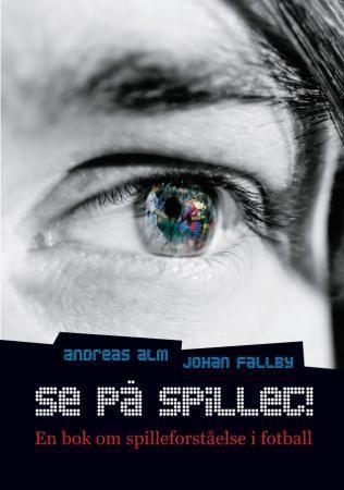 Se på spillet! - en bok om spilleforståelse i fotball