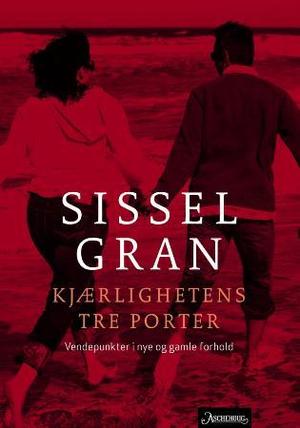"Kjærlighetens tre porter - vendepunkter i nye og gamle forhold" av Sissel Gran