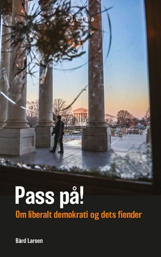 "Pass på! - om liberalt demokrati og dets fiender" av Bård Larsen