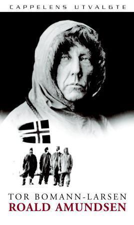 "Roald Amundsen - en biografi" av Tor Bomann-Larsen