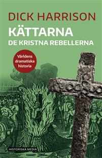 Kättarna : De kristna rebellera - Världens dramatiska historia