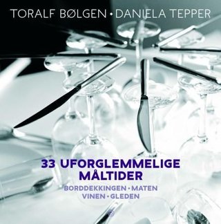 33 uforglemmelige måltider - bordekkingen, maten, vinen, gleden