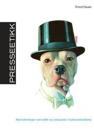 Presseetikk - betraktninger om etikk og selvjustis i nyhetsmediene