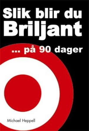 "Slik blir du briljant - på 90 dager" av Michael Heppell