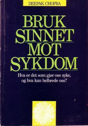 "Bruk sinnet mot sykdom Hva er det som gjør oss syke, og hva kan helbrede oss?"