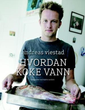 "Hvordan koke vann - alt du bør kunne om mat, men ikke våget spørre om" av Andreas Viestad
