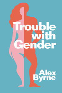 "Trouble with gender Sex facts, gender fictions" av Alex Byrne