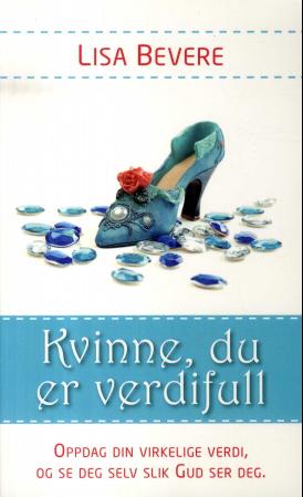 Kvinne, du er verdifull - oppdag din virkelige verdi, og se deg selv slik Gud ser deg