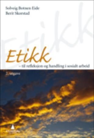 Etikk - til refleksjon og handling i sosialt arbeid