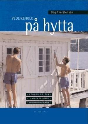 "Vedlikehold på hytta - vegger og tak - vinduer og dører - grunnmur og pilarer" av Dag Thorstensen