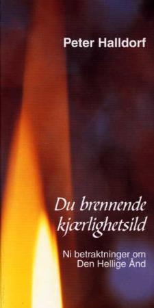 "Du brennende kjærlighetsild - ni betraktninger om Den Hellige Ånd" av Peter Halldorf