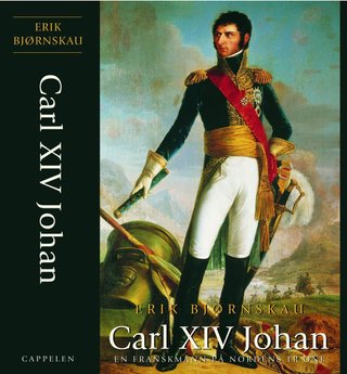 "Carl XIV Johan - en franskmann på nordens trone" av Erik Bjørnskau