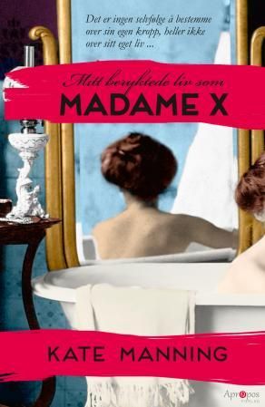 Mitt beryktede liv som Madame X - roman