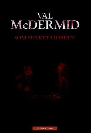 "Som sunket i jorden" av Val McDermid