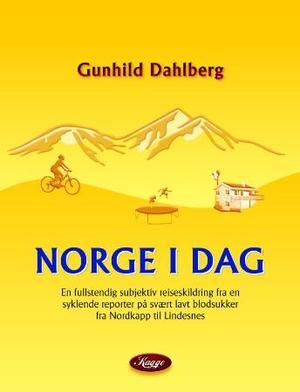 "Norge i dag - en fullstendig subjektiv reiseskildring fra en syklende reporter på svært lavt blodsukker fra Nordkapp til Lindesnes" av Gunhild Dahlberg
