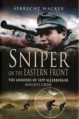 "Sniper on the Eastern Front The Memoirs of Sepp Allerberger, Knight's Cross" av Albrecht Wacker
