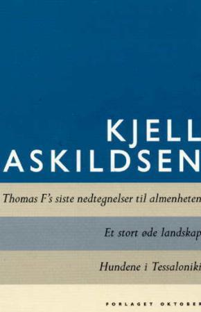 "Thomas F's siste nedtegnelser til almenheten ; Et stort øde landskap ; Hundene i Tessaloniki" av Kjell Askildsen