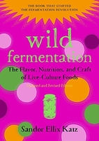Wild Fermentation, 2nd Edition - The Flavor, Nutrition, and Craft of Live-Culture Foods