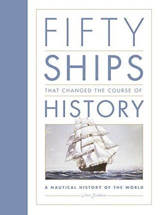 "Fifty Ships That Changed The Course Of History" av Ian Graham