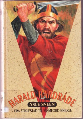 Harald Hardråde - fra Stiklestad til Stamford Bridge