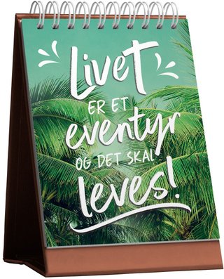 Livet er et eventyr og det skal leves!