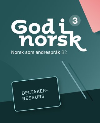 God i norsk 3 deltakerressurs - norsk som andrespråk B3