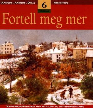 "Fortell meg mer 6 - kristendomskunnskap med religions- og livssynsorientering" av Anne-Kristin Aarflot