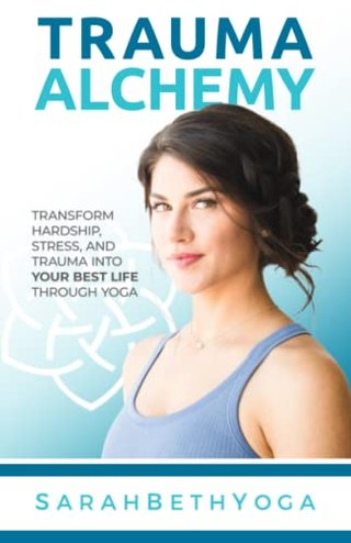 "Trauma Alchemy Transform Hardship, Stress, and Trauma into Your Best Life through Yoga" av Sarah Beth Yoga