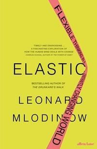 "Elastic - flexible thinking in a constantly changing world" av Leonard Mlodinow