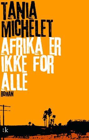 "Afrika er ikke for alle - roman" av Tania Michelet
