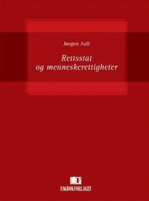 "Rettsstat og menneskerettigheter - en innføring i vernet om individets sivile og politiske rettigheter etter den norske forfatning og etter den europeiske menneskerettighetskonvensjon" av Jørgen Aall