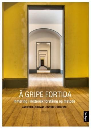 Å gripe fortida - innføring i historisk forståing og metode