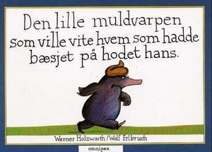 "Den lille muldvarpen som ville vite hvem som hadde bæsjet på hodet hans" av Werner Holzwarth