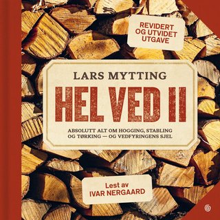 Hel ved II - absolutt alt om hogging, stabling og tørking - og vedfyringens sjel
